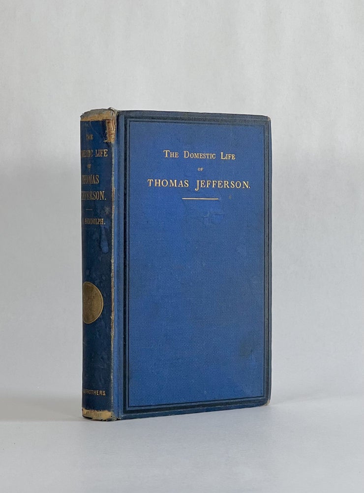 Item #7938 THE DOMESTIC LIFE OF THOMAS JEFFERSON, Compiled from Family Letters and Reminiscences. Sarah N. Randolph.
