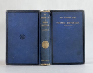 THE DOMESTIC LIFE OF THOMAS JEFFERSON, Compiled from Family Letters and Reminiscences