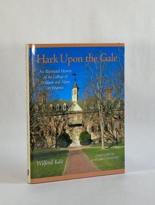 Item #7981 HARK UPON THE GALE: An Illustrated History of the College of William and Mary in...