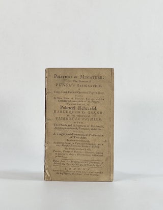 Item #8015 POLITICKS IN MINIATURE: OR, THE HUMOURS OF PUNCH'S RESIGNATION. A...