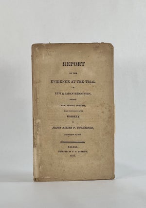 Item #8026 REPORT OF THE EVIDENCE AT THE TRIAL OF LEVI & LABAN KENNISTON, BEFORE HON. SAMUEL...