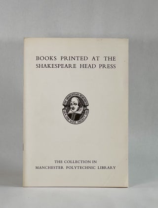 Item #8038 SHAKESPEARE HEAD PRESS: An Exhibition of the Books of A. H. Bullen and Bernard...