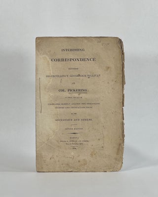 Item #8113 [Cover title] INTERESTING CORRESPONDENCE BETWEEN HIS EXCELLENCY GOVERNOUR SULLIVAN AND...