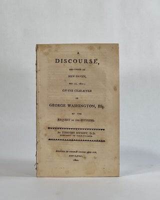 Item #8193 A DISCOURSE, DELIVERED AT NEW-HAVEN, FEB. 22, 1800; ON THE CHARACTER OF GEORGE...