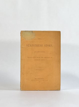Item #8226 THE SEMPSTRESS' STORY; AN EPISODE. Translated from the French of Gustave Droz. Gustave...