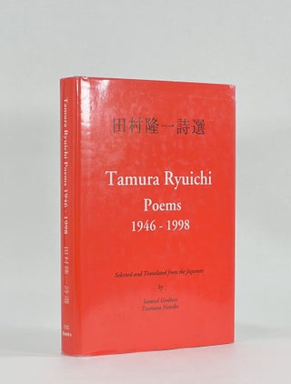 Item #8302 TAMURA RYUICHI, POEMS 1946-1998. Tamura | selected and Ryuichi, Samuel Grolmes,...
