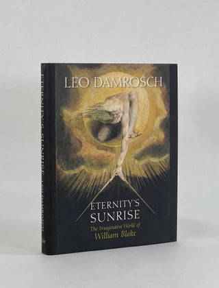 Item #8303 ETERNITY'S SUNRISE: The Imaginative World of William Blake. Leo Damrosch