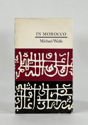 Item #8314 IN MOROCCO. Michael Wolfe