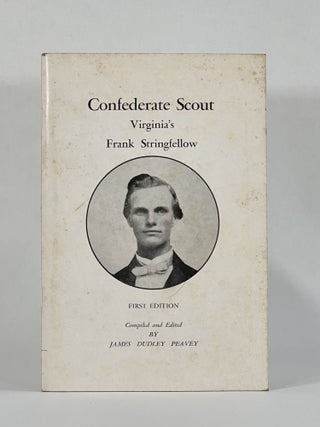 Item #8363 CONFEDERATE SCOUT: VIRGINIA'S FRANK STRINGFELLOW. James Dudley Peavey