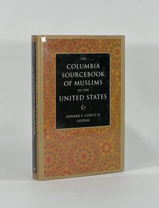 Item #8383 THE COLUMBIA SOURCEBOOK OF MUSLIMS IN THE UNITED STATES. IV Curtis, Edward E