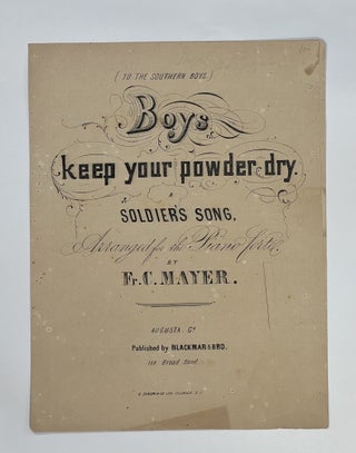 Item #8433 [Confederate Imprint] [Sheet Music] BOYS KEEP YOUR POWDER DRY. A SOLDIER'S SONG (To...