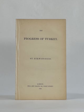 Item #8465 THE PROGRESS OF TURKEY. BY EYE-WITNESSES