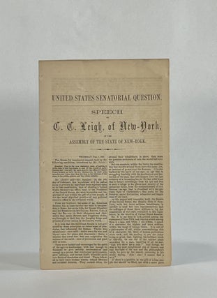 Item #8468 [Drop Title] UNITED STATES SENATORIAL QUESTION. SPEECH OF C. C. LEIGH, of New-York in...