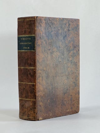 Item #8474 PROCEEDINGS AND DEBATES OF THE VIRGINIA STATE CONVENTION, OF 1829-30. To Which Are...