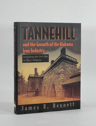 Item #8524 TANNEHILL AND THE GROWTH OF THE ALABAMA IRON INDUSTRY, Including the Civil War in West...