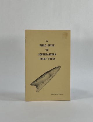 Item #8535 A FIELD GUIDE TO SOUTHEASTERN POINT TYPES. James W. | Cambron, David C. Hulse