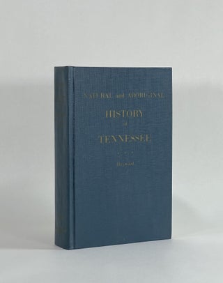 Item #8572 THE NATURAL AND ABORIGINAL HISTORY OF TENNESSEE, up to the First Settlement Therein by...
