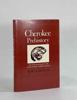 Item #8592 CHEROKEE PREHISTORY: THE PISGAH PHASE IN THE APPALACHIAN SUMMIT REGION. Roy S. Dickens Jr
