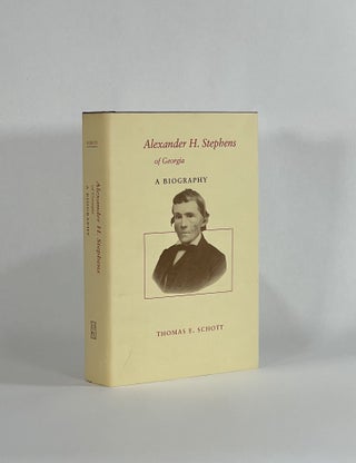 Item #8597 ALEXANDER H. STEPHENS OF GEORGIA: A BIOGRAPHY. Thomas E. Schott