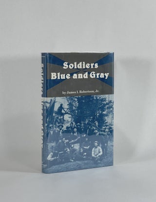 Item #8609 SOLDIERS BLUE AND GRAY. James I. Robertson Jr