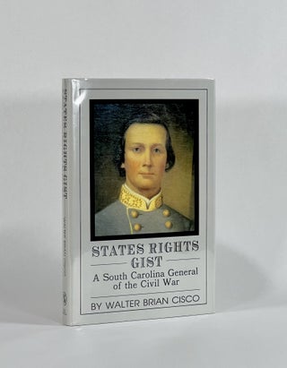Item #8617 STATES RIGHTS GIST: A SOUTH CAROLINA GENERAL OF THE CIVIL WAR. Walter Brian Cisco