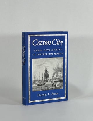 Item #8631 COTTON CITY: URBAN DEVELOPMENT IN ANTEBELLUM MOBILE. Harriet E. Amos