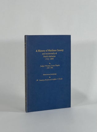 Item #8632 A HISTORY OF MADISON COUNTY AND INCIDENTALLY OF NORTH ALABAMA, 1732 - 1840. Judge...
