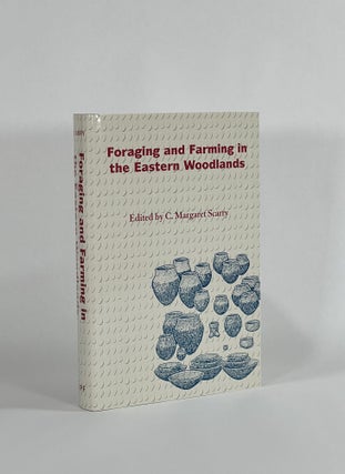 Item #8640 FORAGING AND FARMING IN THE EASTERN WOODLANDS. C. Margaret Scarry