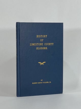Item #8657 HISTORY OF LIMESTONE COUNTY, ALABAMA. Robert Henry Walker Jr