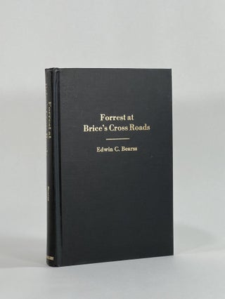 Item #8664 FORREST AT BRICE'S CROSS ROADS AND IN NORTH MISSISSIPPI IN 1864. Edwin C. Bearss