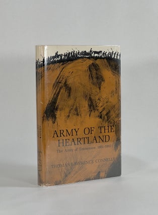 Item #8671 ARMY OF THE HEARTLAND: The Army of the Tennessee, 1861-1862. Thomas Lawrence Connelly
