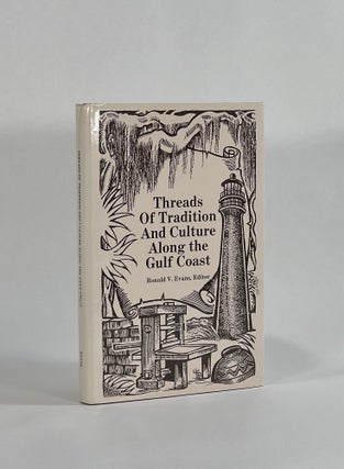 Item #8674 THREADS OF TRADITION AND CULTURE ALONG THE GULF COAST. Ronald V. Evans
