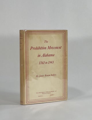 Item #8675 THE PROHIBITION MOVEMENT IN ALABAMA, 1702 TO 1943. James Benson Sellers