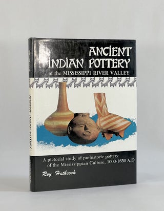 Item #8691 ANCIENT INDIAN POTTERY OF THE MISSISSIPPI RIVER VALLEY. Roy Hathcock