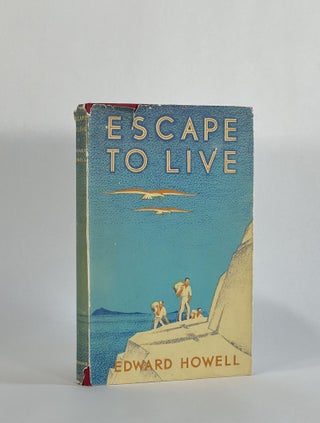 Item #8710 ESCAPE TO LIVE. Edward Howell