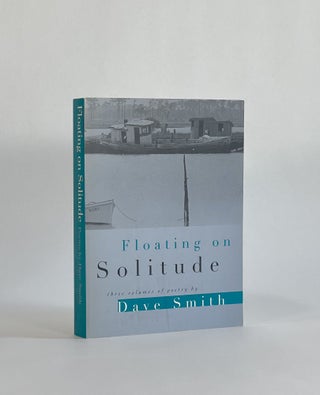 Item #8717 FLOATING ON SOLITUDE: THREE VOLUMES OF POETRY. Dave Smith