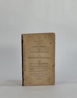 Item #8730 AN ACCOUNT OF THE CONVINCEMENT AND CALL TO THE MINISTRY OF MARGARET LUCAS, LATE OF...