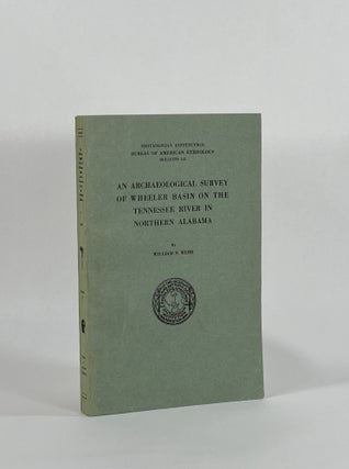 Item #8758 AN ARCHAEOLOGICAL SURVEY OF THE WHEELER BASIN ON THE TENNESSEE RIVER IN NORTHERN...