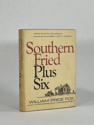 Item #9391 Southern Fried Plus Six: Short Works of Fiction. William Price Fox